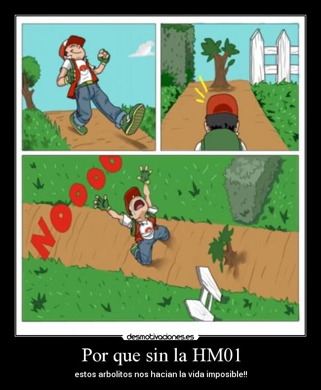 Por que sin la HM01 - estos arbolitos nos hacian la vida imposible!!