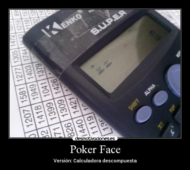 Poker Face - Versión: Calculadora descompuesta