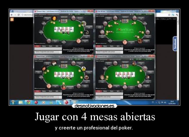Jugar con 4 mesas abiertas - y creerte un profesional del poker.
