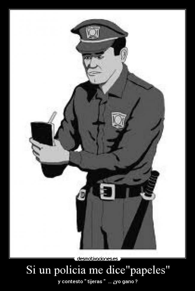 Si un policia me dicepapeles - y contesto tijeras ... ¿yo gano ?