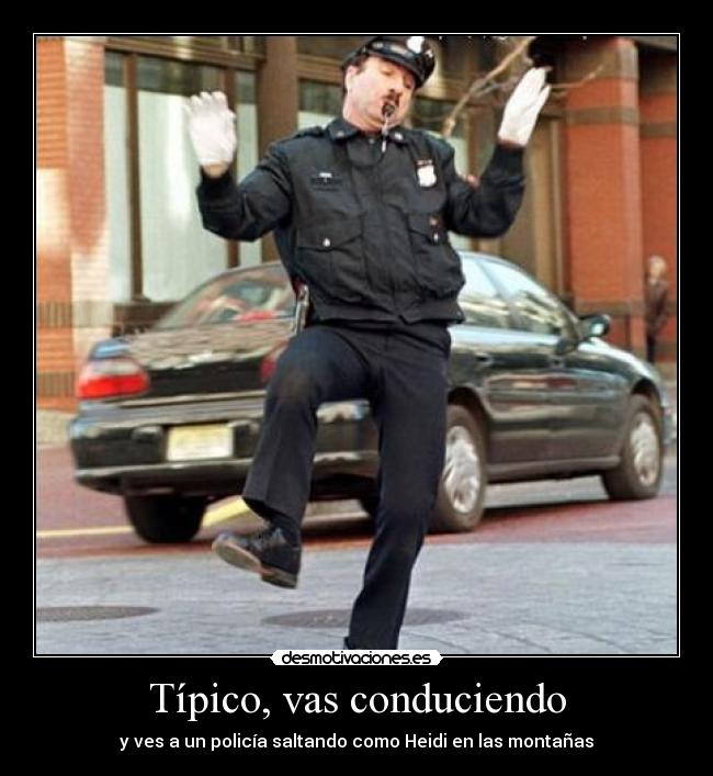 Típico, vas conduciendo -