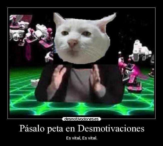 Pásalo peta en Desmotivaciones - Es vital, Es vital.