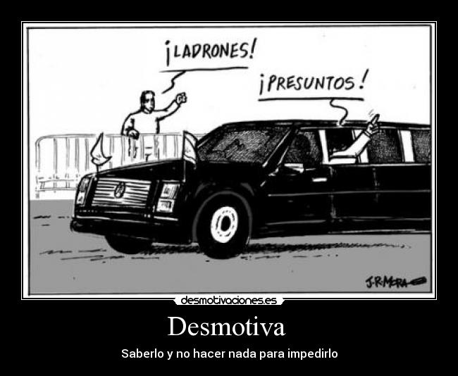 Desmotiva  - Saberlo y no hacer nada para impedirlo