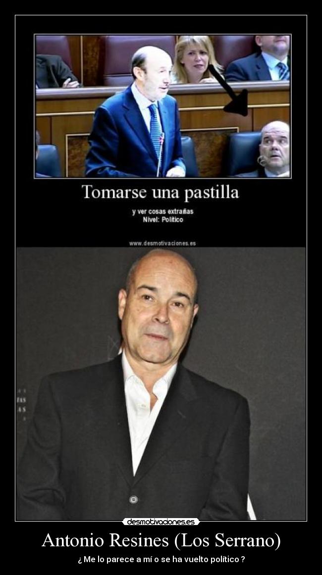 Antonio Resines (Los Serrano) - ¿ Me lo parece a mí o se ha vuelto político ?