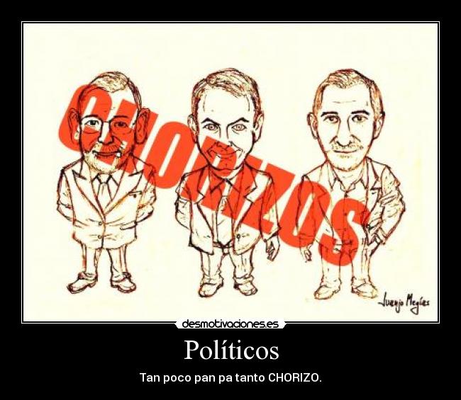 Políticos - Tan poco pan pa tanto CHORIZO.