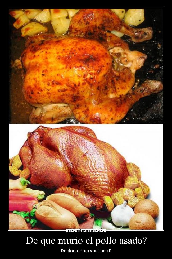 De que murio el pollo asado? -