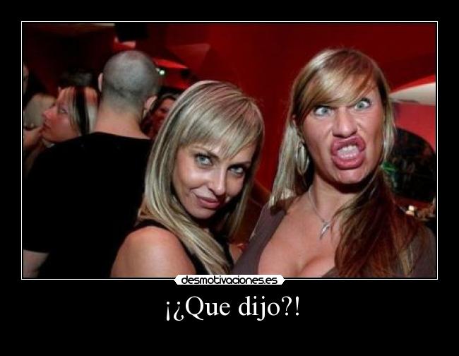 ¡¿Que dijo?! - 