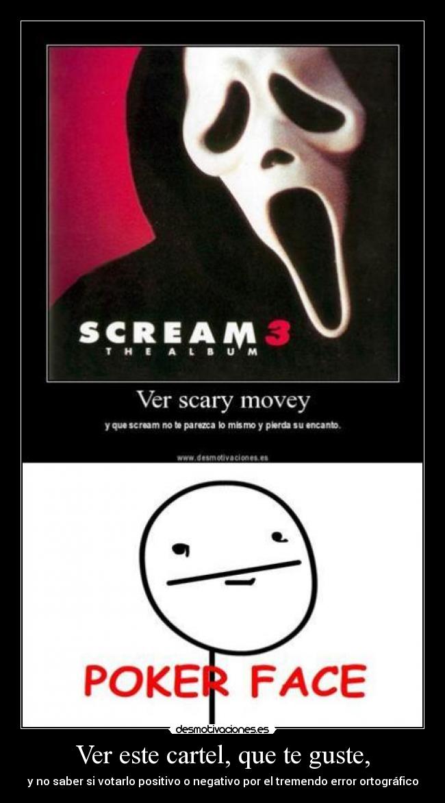 Ver este cartel, que te guste, - y no saber si votarlo positivo o negativo por el tremendo error ortográfico