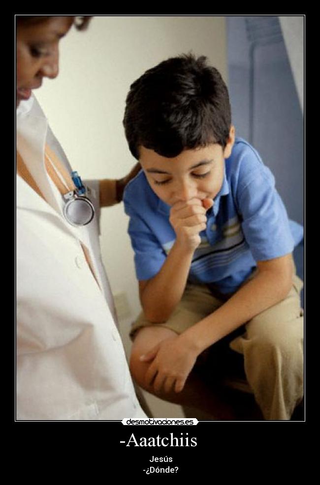 -Aaatchiis  - ┘Jesús
-¿Dónde?