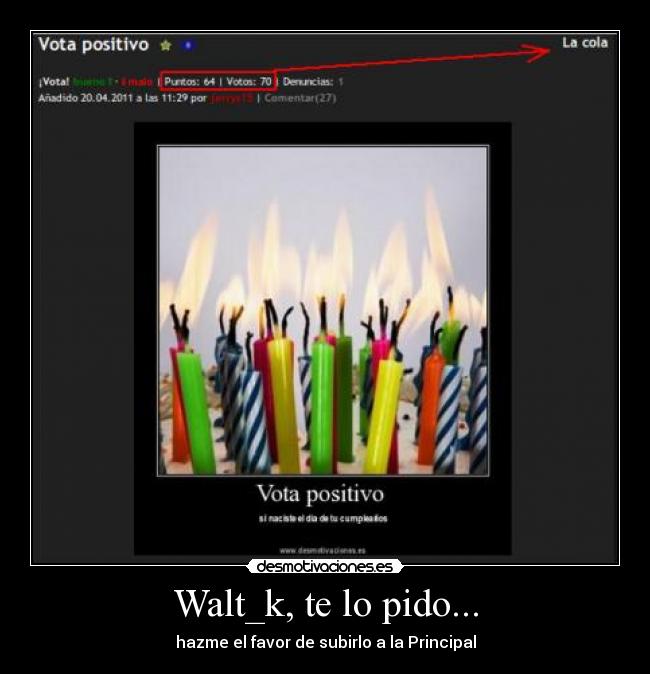 Walt_k, te lo pido... - hazme el favor de subirlo a la Principal