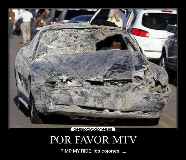 POR FAVOR MTV - PIMP MY RIDE..los cojones......