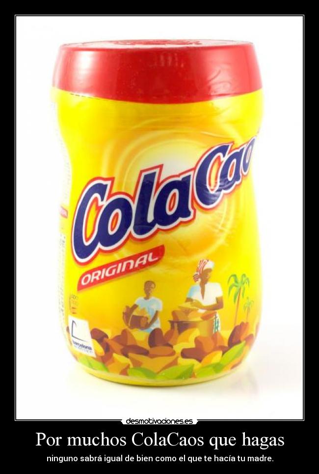 Por muchos ColaCaos que hagas - 