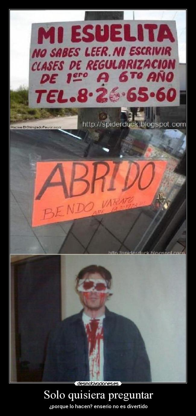Solo quisiera preguntar - ¿porque lo hacen? enserio no es divertido