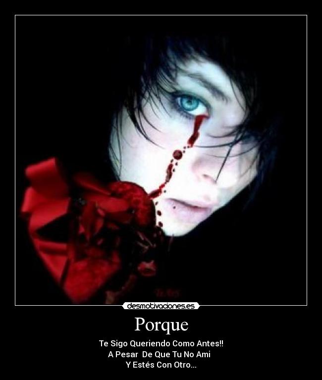 Porque - Te Sigo Queriendo Como Antes!!
A Pesar  De Que Tu No Ami  
Y Estés Con Otro...