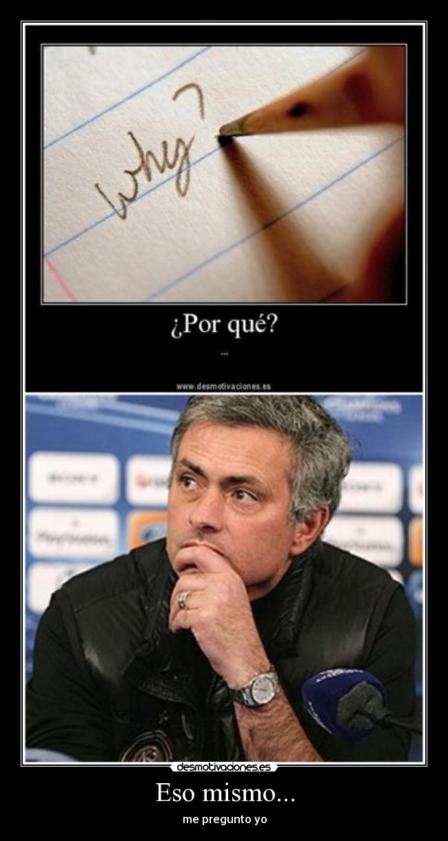 Eso mismo... - me pregunto yo