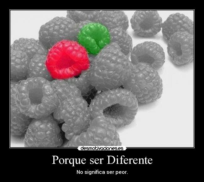 Porque ser Diferente - No significa ser peor.