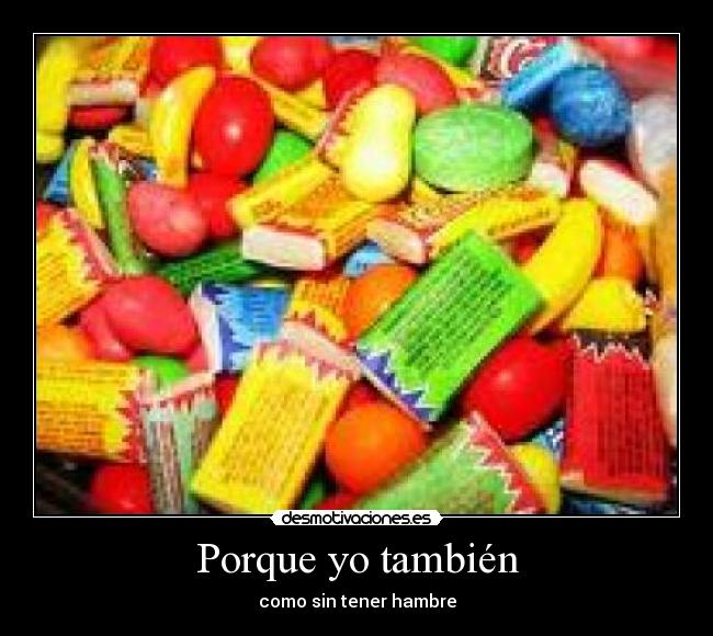 Porque yo también - como sin tener hambre