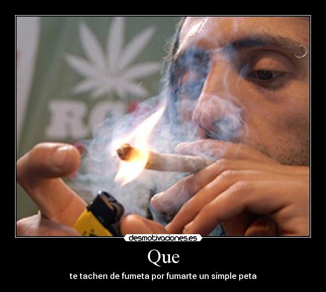 Que - te tachen de fumeta por fumarte un simple peta