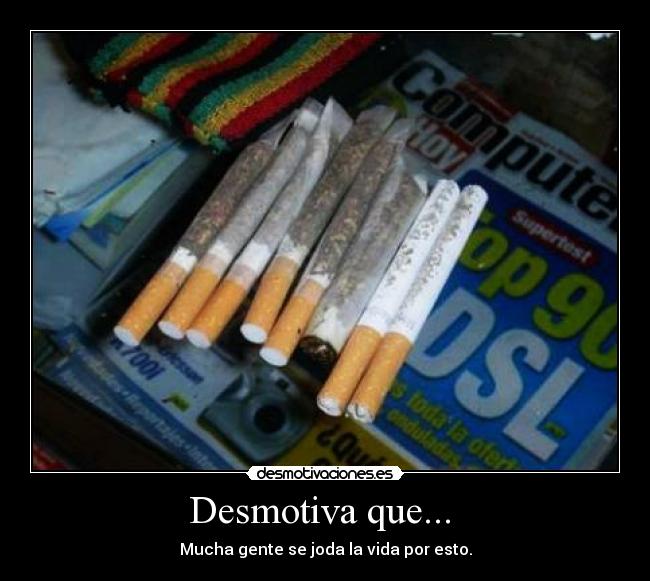 Desmotiva que...  - Mucha gente se joda la vida por esto.