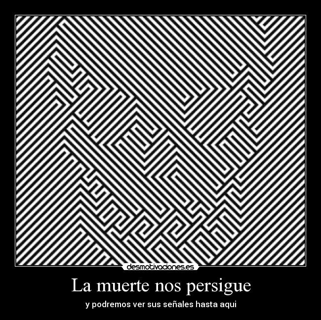 La muerte nos persigue - y podremos ver sus señales hasta aqui