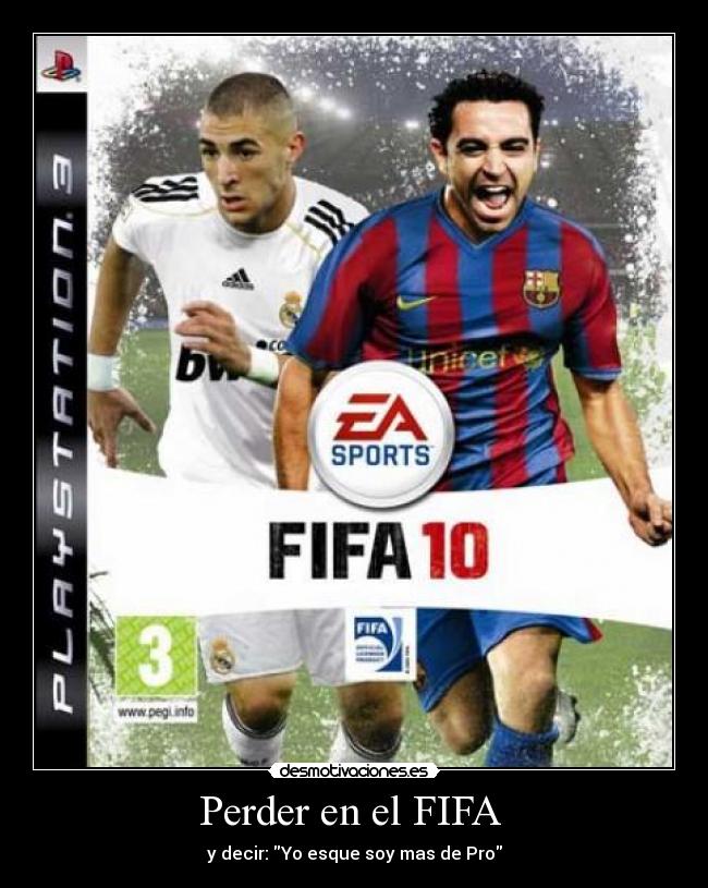 Perder en el FIFA - y decir: Yo esque soy mas de Pro