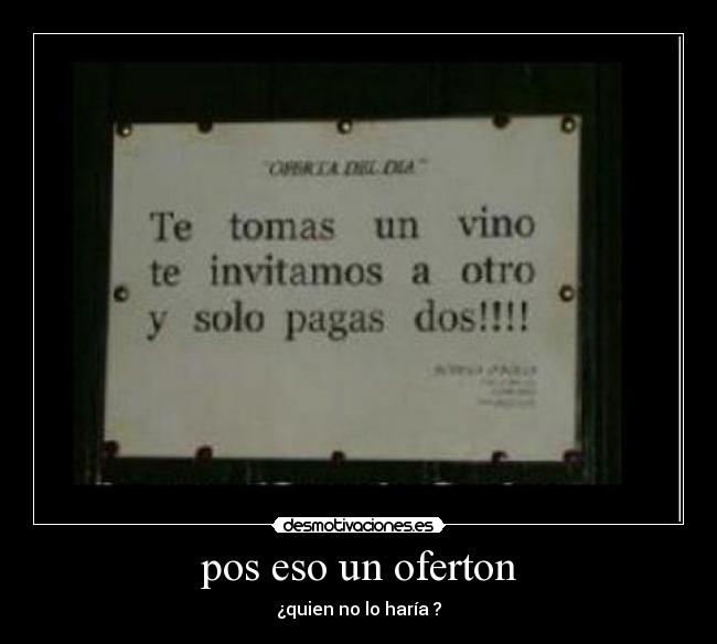 pos eso un oferton -