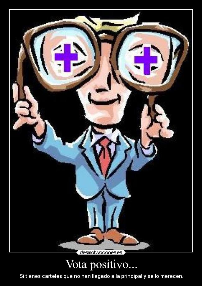 Vota positivo... - Si tienes carteles que no han llegado a la principal y se lo merecen.