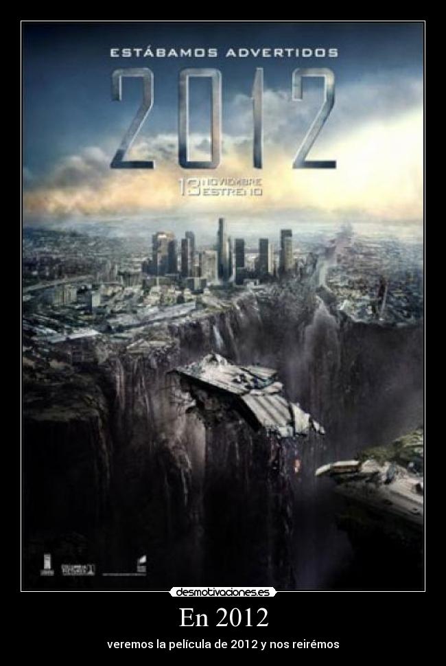 En 2012 - veremos la película de 2012 y nos reirémos