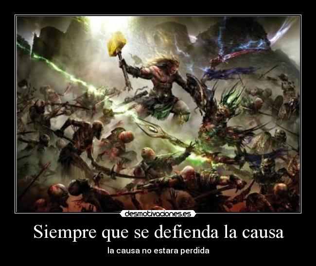 Siempre que se defienda la causa - la causa no estara perdida