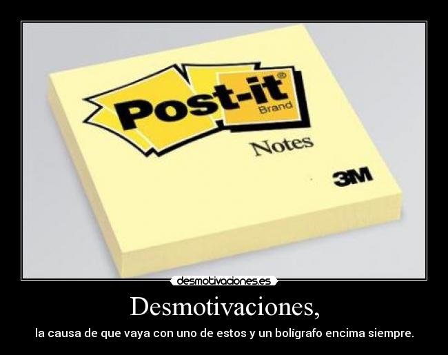 Desmotivaciones, - la causa de que vaya con uno de estos y un bolígrafo encima siempre.