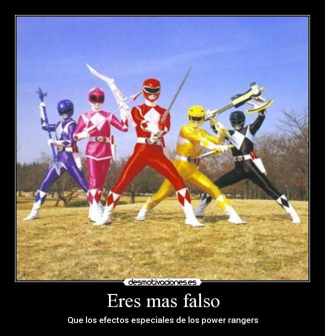 Eres mas falso - Que los efectos especiales de los power rangers