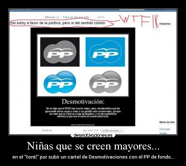 Niñas que se creen mayores... - en el tonti por subir un cartel de Desmotivaciones con el PP de fondo...