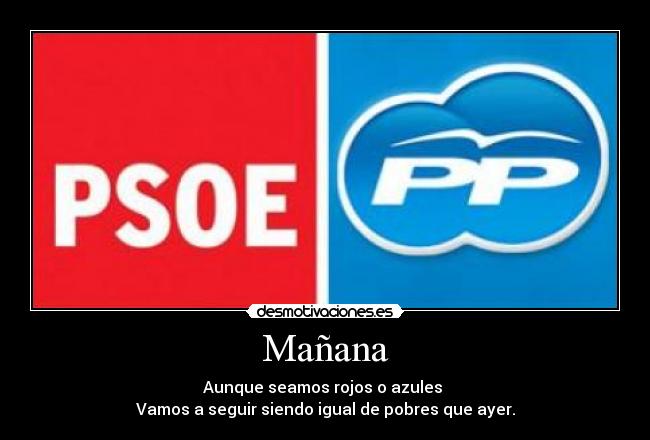 Mañana - Aunque seamos rojos o azules 
Vamos a seguir siendo igual de pobres que ayer.