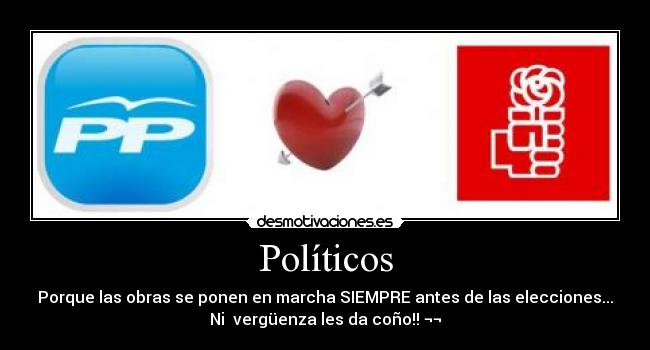 Políticos - Porque las obras se ponen en marcha SIEMPRE antes de las elecciones...
Ni vergüenza les da coño!! ¬¬
