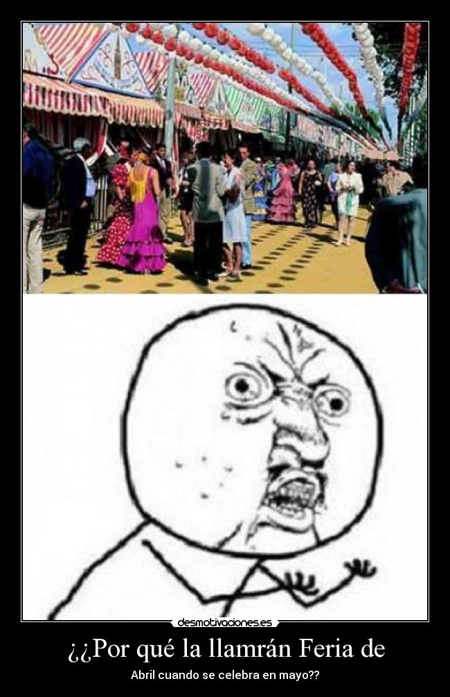 ¿¿Por qué la llamrán Feria de - Abril cuando se celebra en mayo??