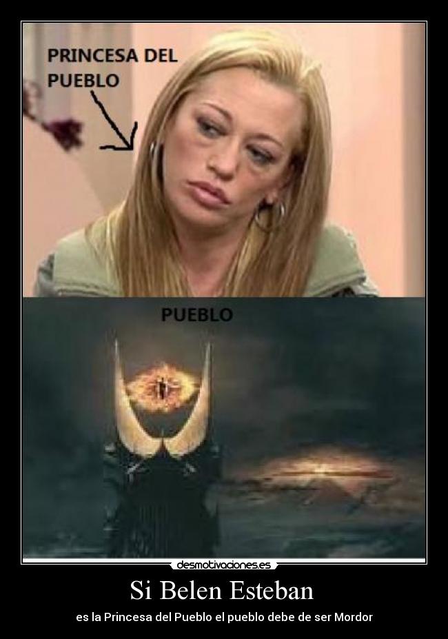 Si Belen Esteban - es la Princesa del Pueblo el pueblo debe de ser Mordor