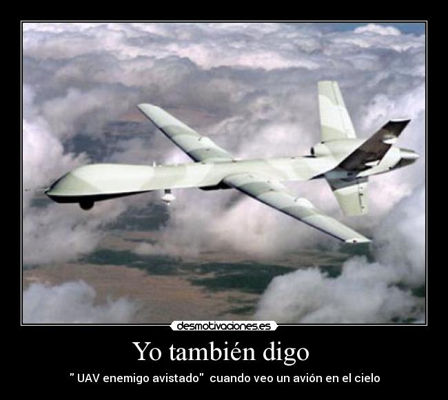 Yo también digo  -  UAV enemigo avistado  cuando veo un avión en el cielo