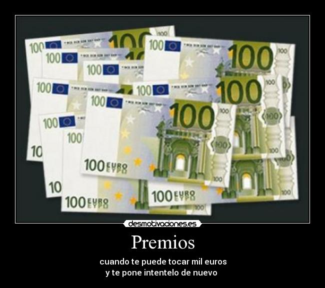 Premios - cuando te puede tocar mil euros
y te pone intentelo de nuevo 