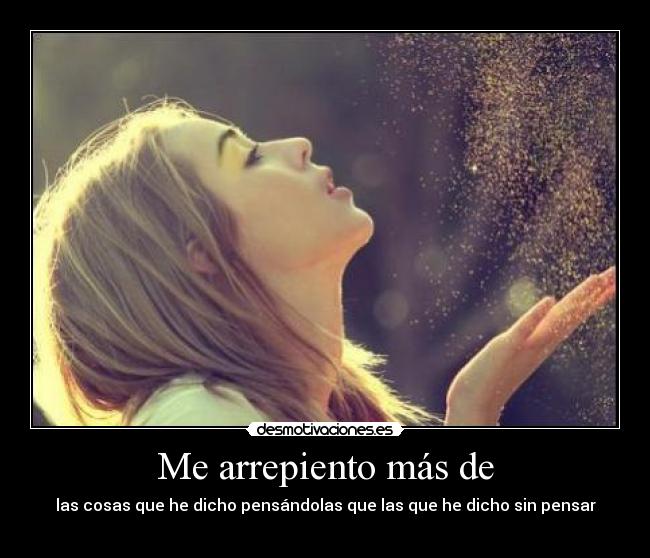 Me arrepiento más de -