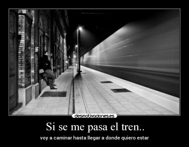 Si se me pasa el tren.. -