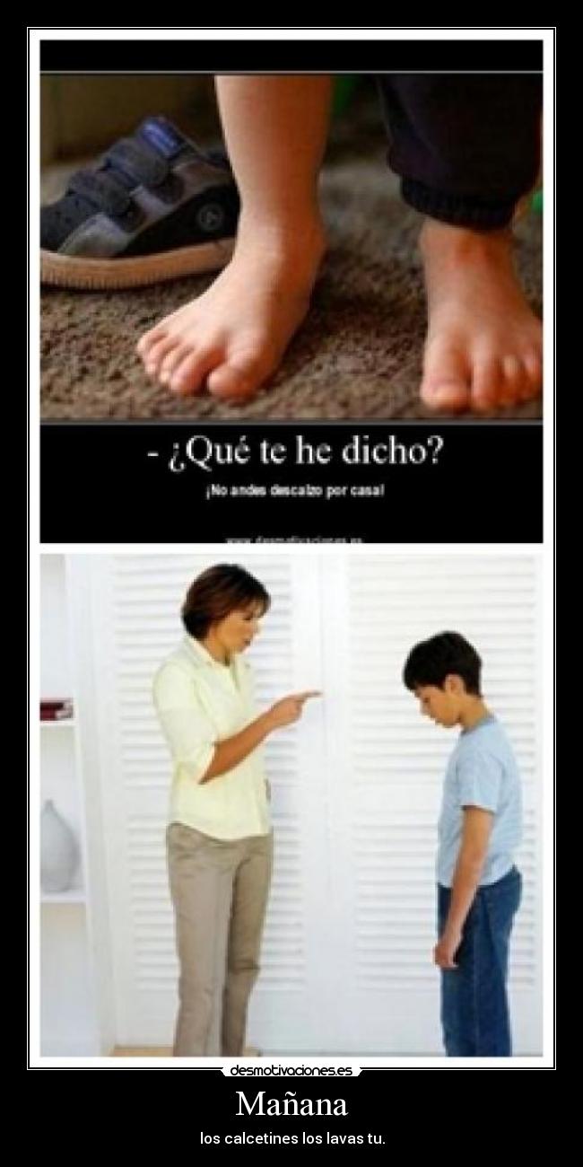Mañana - los calcetines los lavas tu.
