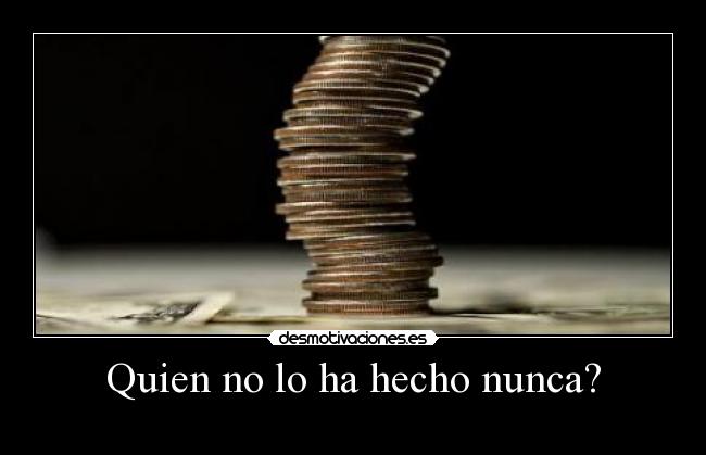 Quien no lo ha hecho nunca? - 