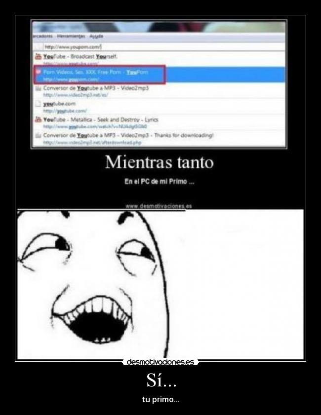 Sí... - tu primo...