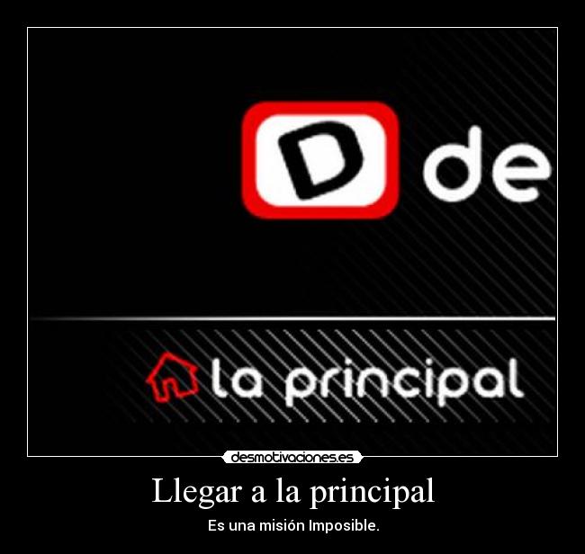 Llegar a la principal - Es una misión Imposible.
