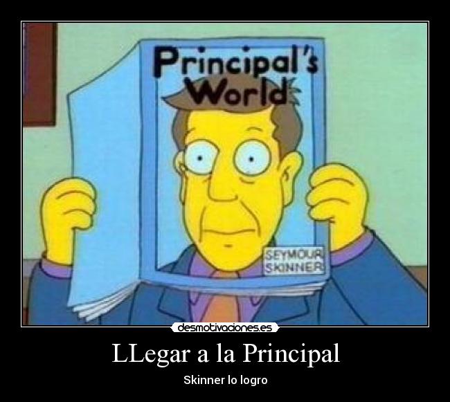 LLegar a la Principal - Skinner lo logro