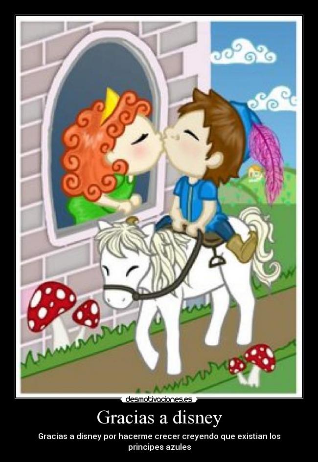 Gracias a disney - Gracias a disney por hacerme crecer creyendo que existian los principes azules