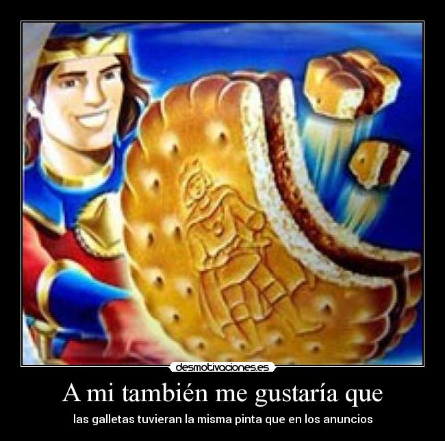 A mi también me gustaría que - las galletas tuvieran la misma pinta que en los anuncios