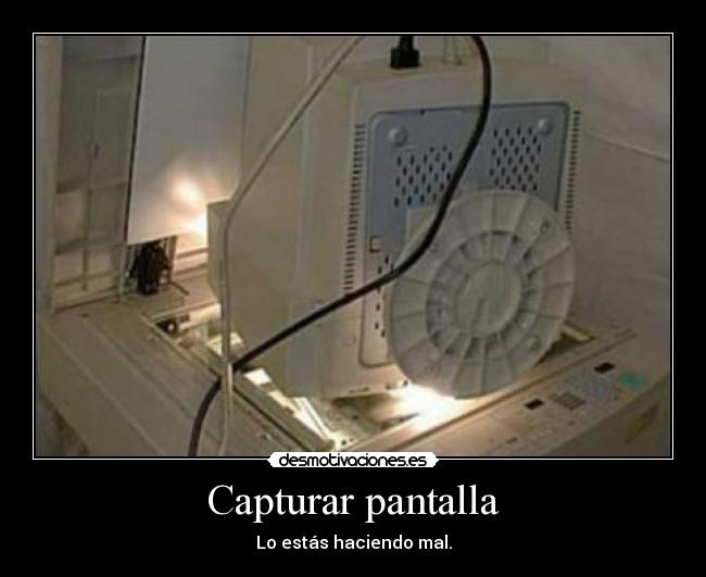 Capturar pantalla - Lo estás haciendo mal.