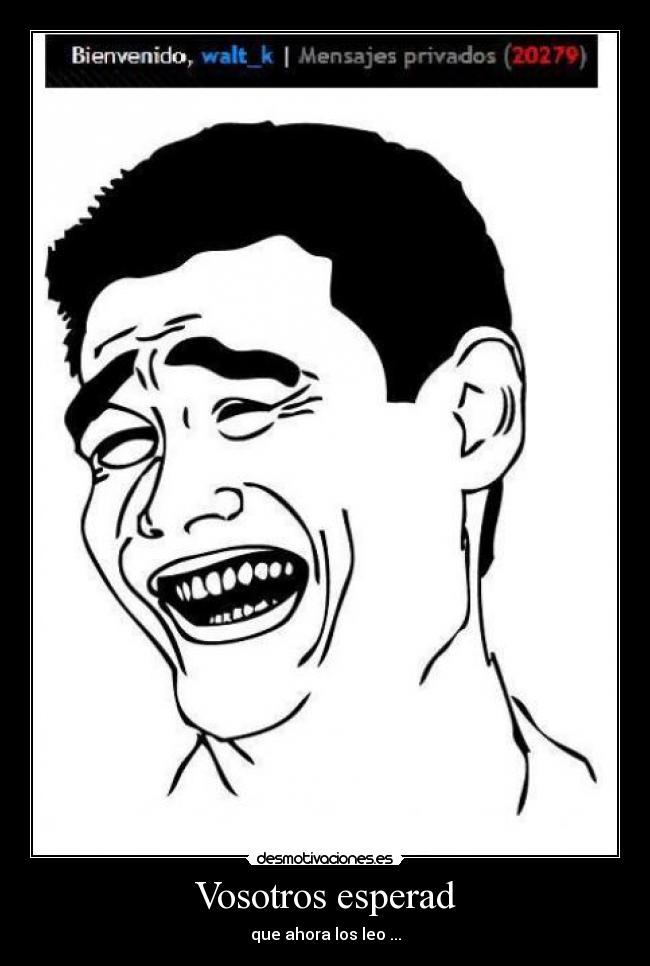 Vosotros esperad - que ahora los leo ...