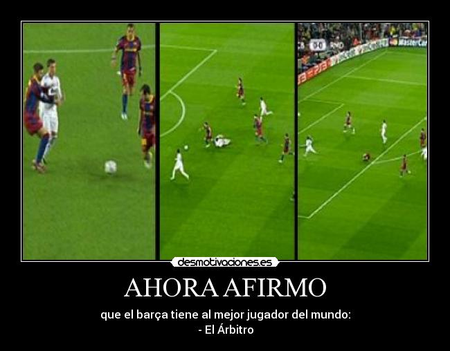 AHORA AFIRMO - que el barça tiene al mejor jugador del mundo:
- El Árbitro